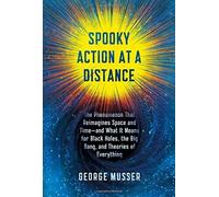 Spooky Action at a Distance: The Phenomenon That Reimagines Space and Time--and What It Means for Black Holes, the Big Bang, and Theories of Everything by George Musser (2015-11-03)