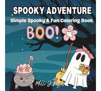 Spooky Adventure: Simple & Fun Halloween Coloring Book for Kids Ages 4-8 Cute Ghosts, Pumpkins, Candy, Witches and More Spooky-but-Sweet Designs: Cute ... and More |32 Unique Designs for Children Age