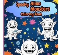 Spooky Alien Monsters Coloring Book: Fun and Silly Creatures to Color - Not Too Scary Monsters for Kids Ages 4-8