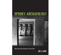 Spooky Archaeology: Myth and the Science of the Past