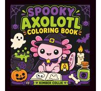 Spooky Axolotl Coloring Bood: 45 Bold & Easy Halloween Coloring Pages Filled with Cute Costumes, Friendly Ghosts, Haunted Houses, Wizards, Pumpkins, Trick-or-Treating & Cozy Spooky Fun