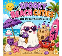 Spooky Beach Cuties: Bold and Easy Halloween Coloring Book for Adults, Teens, and Kids Featuring Cute Ghosts, Skeletons, Bats, Sandcastles, and Spooky Tropical Beach Fun