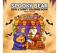 Spooky Bear: Coloring Book for Adults and Teens Featuring Spooky Bear Cute Ghosts Adorable Creepy Characters Hygge Moments for Relaxation