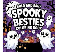 Spooky Besties: Bold Easy Coloring Book for Kids, Adults and Teens: 120 Coloring Pages Featuring Creepy Creatures, Cute Witches, Spooky Ghost, Haunted ... A Simple Coloring Book Series for All Ages)