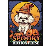 Spooky Bichon Frise: A halloween themed Fun Bichon Frise Colouring Book for Adults