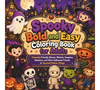 Spooky Bold and Easy Coloring Book for Adults: Featuring Friendly Ghosts, Witches, Vampires, Skeletons, and Other Halloween Friends in Haunted Hollow Village