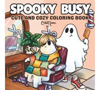 Spooky busy: Coloring book for adults and teens featuring Spooky and Simple Designs with Creepy Cuties, Spooky Witch Vibes, Cute Gothic Fun and cozy hygge moments for relaxation