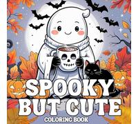 SPOOKY BUT CUTE COLORING BOOK: Fun & Easy Halloween Coloring Pages with Adorable Ghosts, Pumpkins and MORE!: A Not-So-Scary Halloween Coloring ... and Other Cute Spooky Friends