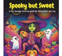 Spooky but Sweet: A Fun Spooky Coloring Book for Relaxation and Joy