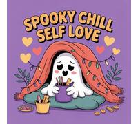 Spooky Chill Self Love Coloring Book for Kids Ages 2-8: Coloring Pages For Toddlers And Preschoolers Relaxing Encourage Relaxation Great Christmas ... Basket Gift Halloween ActivityColoring Pa