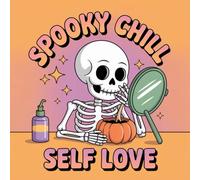 Spooky Chill Self Love Coloring Book for Kids Ages 2-8: Easy Outlines For Kids Cute Screen Free Quiet Time Family Time Build Confidence Encourage ... Cute Screen Free Quiet Time Family Time Bui