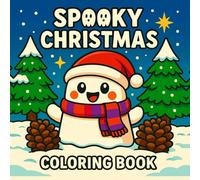 Spooky Christmas Coloring Book: Cozy and Fun Coloring Pages for Kids, Teens, and Adults Featuring Spooky Christmas Vibes, Cute Ghosts, Festive Scenes, ... Easy Holiday Designs (Christmas Collection)
