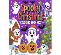 Spooky Christmas Coloring Book Kids: Over 50 Unique Spooky Christmas Designs: Large Print Easy and Simple Coloring Pages with Witches, Ghosts, ... - Great Gift Idea for Toddlers and Kids.