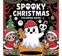 Spooky Christmas Coloring Book: Merry and Spooky Christmas Relax with Ghosts, Creatures, and Holiday Cheer in This Coloring Book