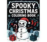 Spooky Christmas Coloring Book: Over 50 Creepy and Festive Holiday Designs for All Ages to Relax, Relieve Stress, and Enjoy a Spooky Twist on Christmas Fun
