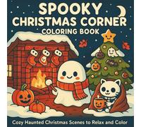 Spooky Christmas Corner Coloring Book: - Cozy Haunted Cabins, Warm Campfires, Ghostly Nights & Pumpkin Lantern Scenes for Relaxing Holiday Coloring ... and Easy Style (Cozy Christmas Winter Series)