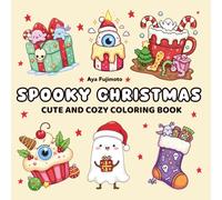 Spooky Christmas: Cute and Cozy Xmas Coloring Book for Adults and Teens with Adorable Ghosts, Bats, and Festive Winter Fun (Cozy Spooky Coloring Books)