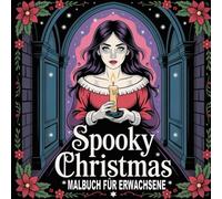 Spooky Christmas Malbuch für Erwachsene: Horror trifft auf Festtagszauber: Das ultimative Anti-Stress Malbuch für Erwachsene & Teens | Über 50 ... | Perfekt für Fans des Schwarzen Humors