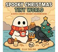 Spooky Christmas Tiny World - A Cute & Creepy Holiday Coloring Book for Kids & Adults: 40 Whimsical Winter Scenes with Ghosts, Cozy Surprises, and Spooky-Cute Fun to Color & Enjoy