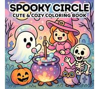 Spooky Circle: Cute & Cozy Coloring Book for Kids, Teens and Adults: Adorable Scenes with Ghosts, Pumpkins, Skeletons, and Magical Friends in Whimsical Fall Settings (Cozy Life Coloring)