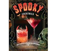 Spooky Cocktails – 100+ Spirited and Wickedly Delicious Drinks