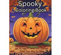 Spooky Coloring Book: Fun Halloween Coloring Pages For All Ages To Relax And Unwind. Color Your Way To Calm.