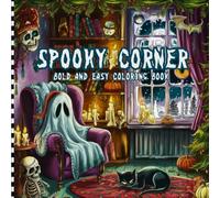 Spooky Corner Bold and Easy Coloring Book: Relaxing coloring illustrations of spooky creatures for adults and teens in a delightful Halloween atmosphere.