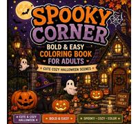 SPOOKY CORNER BOLD & EASY COLORING BOOK FOR ADULTS: 50 Cozy & Spooky Coloring Pages Featuring Haunted Corners, Witchy Rooms, Ghosts, Pumpkins, Candles, Cats & Cute Halloween Scenes