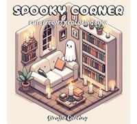 Spooky Corner Coloring Book: 40 Haunted and Creepy-Cute Coloring Pages Featuring Ghosts, Witches, Skeletons, Pumpkins, Haunted Houses, and Spooky ... (Spooky & Sweet: A Halloween Collection)