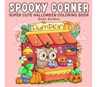 Spooky Corner: Super Cute Halloween Coloring Book for Adults and Teens featuring Charming Shops, Playful Monsters, Ghosts and Cozy Fun