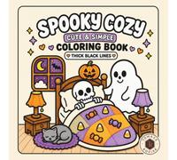 Spooky Cozy: Cute & Simple Halloween Coloring Book for Adults & Teens Featuring Adorable Characters, Creepy Everyday Scenes & Hygge Moments for Relaxation