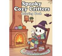 Spooky Cozy Halloween Critters: A Kawaii Creepy Coloring Book for Adults and Teens: Cute Ghosts, Skeletons, Witches, Zombies & Haunted Cozy Scenes for Relaxation, Stress Relief and Autumn Vibes