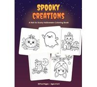 Spooky Creations: A Not-So-Scary Halloween Coloring Book for Kids Ages 4-6