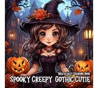 Spooky Creepy Gothic Cutie: Simple Bold & Easy to Color Designs Adorable Charming Cute and Goth Creatures Halloween Coloring Book for Kids Teens Adults and Seniors Stress Relief Relaxation