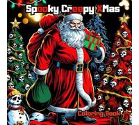 Spooky Creepy Xmas: Dark and Festive Holiday Designs: Marry and Scary Art, Christmas Horro Inspired Illustrations, and Bold Gothic-Style Coloring for ... Alternative Fans. Simple Large Print Books