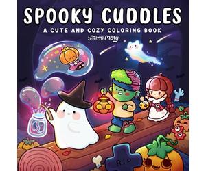 Spooky Cuddles: Cute and Cozy Coloring Book for Adults and Teens Featuring Adorable Creepy Characters and Cozy Hygge Moments for Relaxation and Soft Days