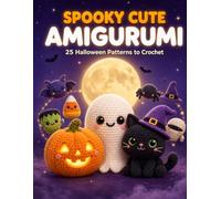 Spooky Cute Amigurumi 25 Halloween Patterns to Crochet: Beginner Friendly Crochet Patterns to Make Kawaii Ghosts, Pumpkins & Halloween Decorations, with Easy Step-by-Step Photos (The Cozy Hook)