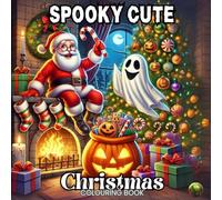 Spooky Cute Christmas A Cute and Comfy Colouring Book: A Magical Blend of Halloween Charm and Christmas Cheer for Cosy Colouring Fun