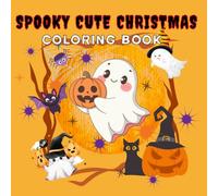 Spooky Cute Christmas Coloring Book: Creepy Cute Holiday Designs with Ghosts, Haunted Gingerbread, and Festive Fun