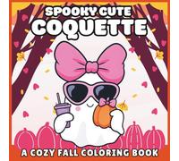 Spooky Cute Coquette: A Cozy Fall Coloring Book: Adorable Kawaii Ghosts, Pumpkins, Coffee & Autumn Fashion - Relaxing and Whimsical Halloween & Fall ... Cozy, Spooky Vibes for Kids, Teens & Adults