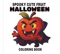 Spooky Cute Fruits Halloween Coloring Book: Fun and Easy Line Art of Funny Haunted Fruits For Relaxing Holiday Coloring, For Kids and Seniors