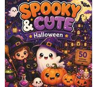 Spooky & Cute - Halloween: 50 scènes adorables et mystérieuses avec Boo, Luna, Pumpkim, Batty et Midnight - Coloriage pour enfants, ados et adultes