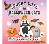 Spooky Cute Halloween Cats Mini Coloring Book: 6" X 6" Cozy & Easy Designs for Relaxation and Stress Relief