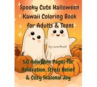 Spooky Cute Halloween Kawaii Coloring Book for Adults and Teens: 50 Adorable Pages For Relaxation, Stress Relief and Cozy Seasonal Joy