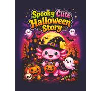 Spooky Cute Halloween Story: Spooky Cute Axolotl Halloween Story for Toddlers and Kids, Bold and Easy Large Coloring Pages