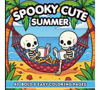 Spooky Cute Summer Coloring Book: 40 Bold & Easy Cozy Coloring Pages Featuring Kawaii Cute Skeletons, Fun Ghosts, Friendly Vampires, Zombies & ... Relaxing Summer Fun for Kids, Teens & Adults.
