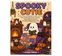 Spooky Cutie: A Cute & Cozy Coloring Book for Adults and Teens Featuring Adorably Spooky Creatures, Comfy Halloween Scenes & Relaxing Hygge Moments