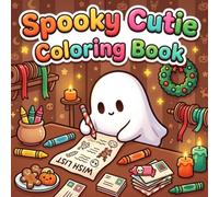Spooky Cutie Coloring Book: 50 Cute Creepy Creatures in Cozy Hygge Moments Featuring Bold & Easy Spooky Kawaii Goth Scenes for Adults, Teens and Kids, ... Relief, Halloween, Christmas and Easter