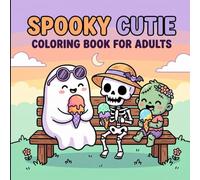 spooky cutie coloring book for adults: A Cozy Coloring Escape Filled With Cute Ghosts, Dark Magic, and Relaxing Mysterious Worlds for Adults
