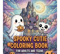 spooky cutie coloring book for adults and teens: Adorable Creepy Creatures & Cozy Hygge Scenes for Relaxation (Spooky Cutie Coloring Book Series)